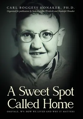 Sladké místo zvané domov: Oakvale, WV: Jak jsme žili a proč na tom záleží - A Sweet Spot Called Home: Oakvale, WV: How We Lived and Why It Matters