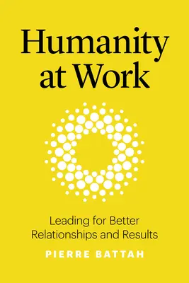 Lidskost v práci: Vedení pro lepší vztahy a výsledky - Humanity at Work: Leading for Better Relationships and Results