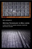 Technologie psaní v Japonsku Meidži: Mediální dějiny moderní japonské literatury a vizuální kultury - Writing Technology in Meiji Japan: A Media History of Modern Japanese Literature and Visual Culture