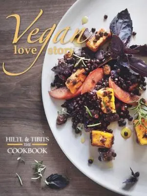 Veganský příběh lásky: Tibits a Hiltl: Kuchařka - Vegan Love Story: Tibits and Hiltl: The Cookbook