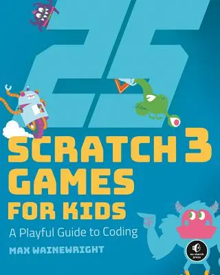 25 her pro děti ve Scratchi 3: Hravý průvodce kódováním - 25 Scratch 3 Games for Kids: A Playful Guide to Coding