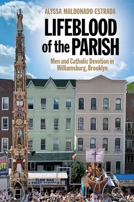 Životní síla farnosti: Muži a katolická zbožnost ve Williamsburgu v Brooklynu - Lifeblood of the Parish: Men and Catholic Devotion in Williamsburg, Brooklyn