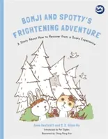 Děsivé dobrodružství Bomji a Spottyho: Příběh o tom, jak se zotavit z děsivých zážitků - Bomji and Spotty's Frightening Adventure: A Story about How to Recover from a Scary Experience