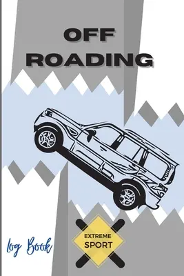 Off Roading Log Book Extrémní sport: Dobrodružství na zadních cestách - Vyrážíme na stezky - Pouštní vedlejší cesty - Závodní zápisník - Technika vozidla - Optimální formát - Off Roading Log Book Extreme Sport: Back Roads Adventure - Hitting The Trails - Desert Byways - Notebook Racing - Vehicle Engineering- Optimal Format