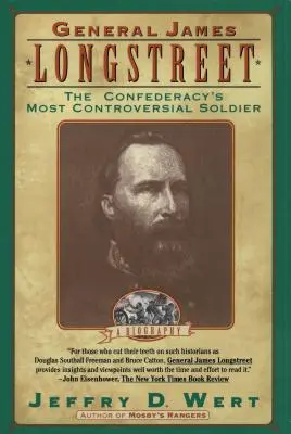 Generál James Longstreet: Generál Longstreet: nejkontroverznější voják Konfederace - General James Longstreet: The Confederacy's Most Controversial Soldier