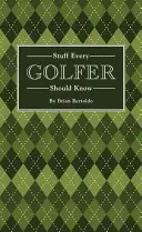 Věci, které by měl znát každý golfista - Stuff Every Golfer Should Know