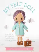 Moje plstěná panenka: Snadné návody na šití úžasně rozmarných panenek - My Felt Doll: Easy Sewing Patterns for Wonderfully Whimsical Dolls