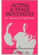 Herectví a jevištní pohyb: Pro amatéry i profesionály - Acting and Stage Movement: For Amateurs and Professionals