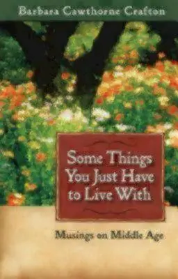 S některými věcmi se prostě musí žít: Úvahy o středním věku - Some Things You Just Have to Live With: Musings on Middle Age