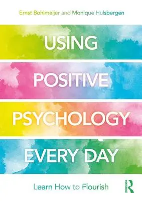 Využívání pozitivní psychologie každý den: Učíme se, jak prospívat - Using Positive Psychology Every Day: Learning How to Flourish
