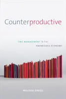 Kontraproduktivní: Neproduktivní řízení času ve znalostní ekonomice - Counterproductive: Time Management in the Knowledge Economy