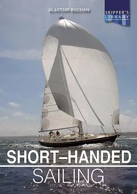 Plachtění s krátkou rukou: Plavba na plachetnici: Příručka pro sólovou plavbu nebo plavbu s krátkou rukou - Short-Handed Sailing: Sailing Solo or Short-Handed