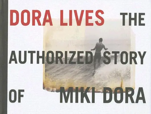 Dora žije: Autorizovaný příběh Mikiho Dory - Dora Lives: The Authorized Story of Miki Dora