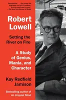 Robert Lowell, Zapalování řeky: A Study of Genius, Mania, and Character (Studie o genialitě, mánii a charakteru) - Robert Lowell, Setting the River on Fire: A Study of Genius, Mania, and Character