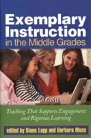 Příkladná výuka ve středních třídách: Výuka, která podporuje zapojení a důkladné učení - Exemplary Instruction in the Middle Grades: Teaching That Supports Engagement and Rigorous Learning