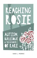 Reaching Rosie - Od autismu k burlesce - Reaching Rosie - From Autism to Burlesque