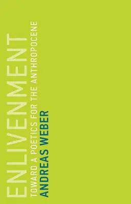 Oživení: K poetice antropocénu: poetika pro antropocén - Enlivenment: Toward a Poetics for the Anthropocene