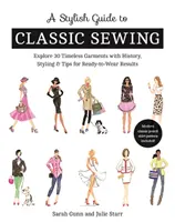 Stylový průvodce klasickým šitím: Prozkoumejte 30 nadčasových oděvů s historií, stylem a tipy pro výsledky připravené k nošení. - A Stylish Guide to Classic Sewing: Explore 30 Timeless Garments with History, Styling & Tips for Ready-To-Wear Results