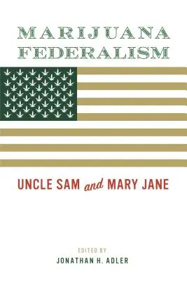 Marihuanový federalismus: Strýček Sam a Mary Jane - Marijuana Federalism: Uncle Sam and Mary Jane