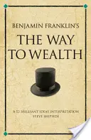 Cesta k bohatství Benjamina Franklina - výklad 52 geniálních myšlenek - Benjamin Franklin's The Way to Wealth - A 52 brilliant ideas interpretation