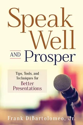 Mluvte dobře a prospívejte: Vyzkoušejte si, jak se vám bude dařit: Tipy, nástroje a techniky pro lepší prezentaci - Speak Well and Prosper: Tips, Tools, and Techniques for Better Presentations