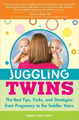Žonglování s dvojčaty: Nejlepší tipy, triky a strategie od těhotenství po batolecí věk. - Juggling Twins: The Best Tips, Tricks, and Strategies from Pregnancy to the Toddler Years