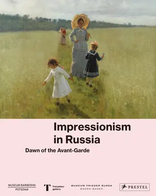 Impresionismus v Rusku: Avantgarda v Rusku: Úsvit avantgardy - Impressionism in Russia: Dawn of the Avant-Garde