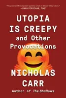 Utopie je děsivá: A další provokace - Utopia Is Creepy: And Other Provocations