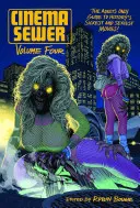Filmová stoka 4. díl: Průvodce nejzvrhlejšími a nejvíc sexy filmy historie pouze pro dospělé! - Cinema Sewer Volume 4: The Adults Only Guide to History's Sickest and Sexiest Movies!