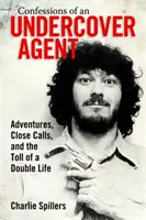 Zpověď tajného agenta: Vražedné dobrodružství, blízká setkání a daň za dvojí život. - Confessions of an Undercover Agent: Adventures, Close Calls, and the Toll of a Double Life