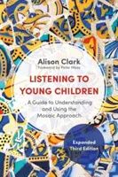 Naslouchání malým dětem, rozšířené třetí vydání: A Guide to Understanding and Using the Mosaic Approach (Průvodce porozuměním a používáním mozaikového přístupu), rozšířené vydání. - Listening to Young Children, Expanded Third Edition: A Guide to Understanding and Using the Mosaic Approach