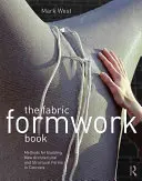 The Fabric Formwork Book (Kniha o látkovém bednění): Metody pro stavbu nových architektonických a konstrukčních forem z betonu - The Fabric Formwork Book: Methods for Building New Architectural and Structural Forms in Concrete