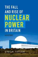 Pád a vzestup jaderné energetiky ve Velké Británii: A History - The Fall and Rise of Nuclear Power in Britain: A History