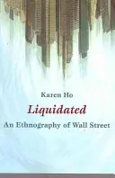 Likvidace: Etnografie Wall Street - Liquidated: An Ethnography of Wall Street