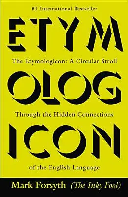 Etymologikon: Etymologion: Okružní procházka skrytými souvislostmi anglického jazyka - The Etymologicon: A Circular Stroll Through the Hidden Connections of the English Language