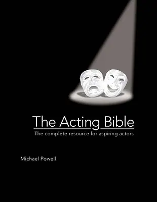 Herecká bible: Kompletní příručka pro začínající herce - The Acting Bible: The Complete Resource for Aspiring Actors