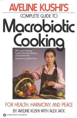 Kompletní průvodce makrobiotickým vařením od Aveline Kushi: Pro zdraví, harmonii a mír - Aveline Kushi's Complete Guide to Macrobiotic Cooking: For Health, Harmony, and Peace