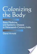 Kolonizace těla: Státní medicína a epidemické nemoci v Indii devatenáctého století - Colonizing the Body: State Medicine and Epidemic Disease in Nineteenth-Century India