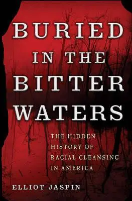 Pohřben v hořkých vodách: Skryté dějiny rasových čistek v Americe - Buried in the Bitter Waters: The Hidden History of Racial Cleansing in America