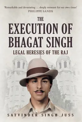 Poprava Bhagata Singha: Právní hereze rádže - The Execution of Bhagat Singh: Legal Heresies of the Raj