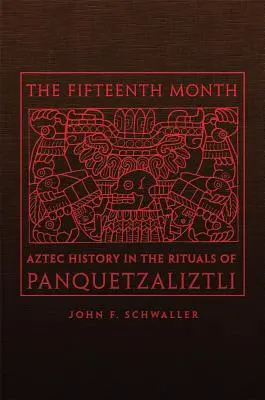 Patnáctý měsíc: Aztécké dějiny v rituálech Panquetzaliztliho - The Fifteenth Month: Aztec History in the Rituals of Panquetzaliztli