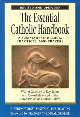 Základní katolická příručka: Přepracovaná a aktualizovaná příručka katolického katechismu: přehled víry, praxe a modliteb - The Essential Catholic Handbook: A Summary of Beliefs, Practices, and Prayers Revised and Updated