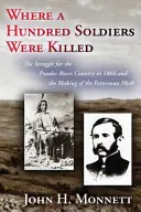 Kde bylo zabito sto vojáků: Boj o Powder River Country v roce 1866 a vznik mýtu o Fettermanovi. - Where a Hundred Soldiers Were Killed: The Struggle for the Powder River Country in 1866 and the Making of the Fetterman Myth