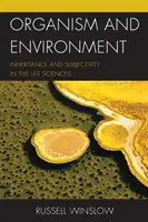 Organismus a životní prostředí: Dědičnost a subjektivita ve vědách o živé přírodě - Organism and Environment: Inheritance and Subjectivity in the Life Sciences