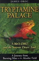 Tryptaminový palác: 5-Meo-Dmt a ropucha ze sonorské pouště - Tryptamine Palace: 5-Meo-Dmt and the Sonoran Desert Toad