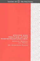 Etika a politika po poststrukturalismu: Levinas, Derrida a Nancy: po poststrukturalismu: Levinas, Derrida a Nancy - Ethics and Politics After Poststructuralism: Levinas, Derrida and Nancy