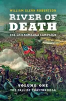 Řeka smrti - tažení na Chickamaugu: Svazek 1: Pád Chattanoogy - River of Death--The Chickamauga Campaign: Volume 1: The Fall of Chattanooga