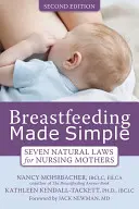 Zjednodušené kojení: Sedm přírodních zákonů pro kojící matky - Breastfeeding Made Simple: Seven Natural Laws for Nursing Mothers