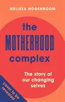Komplex mateřství - Příběh našeho měnícího se já - Motherhood Complex - The Story of Our Changing Selves