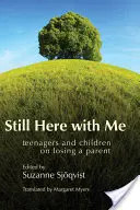 Stále tady se mnou: Teenageři a děti o ztrátě rodiče - Still Here with Me: Teenagers and Children on Losing a Parent